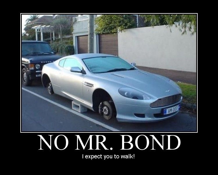 No Mr Bond, I expect you to walk