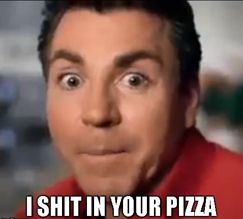 I shit in your pizza